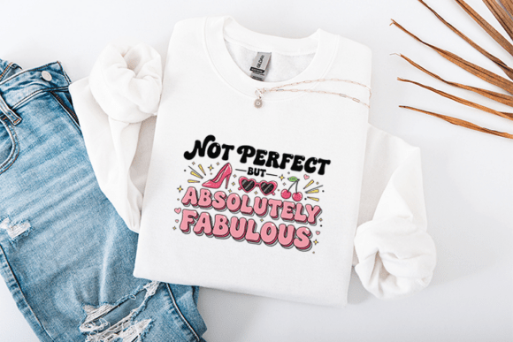 Not Perfect but Absolutely Fabulous SVG for Graphics & T-Shirt Designs