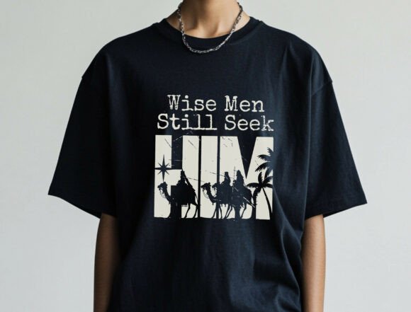 Wise Men Still Seek HIM SVG: Graphics for T-Shirt Designs